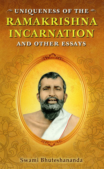 Uniqueness of the Ramakrishna Incarnation and Other Essays