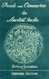 Trade and Commerce in Ancient India- From the Earliest to C. A.D. 300 (An Old and Rare Book)