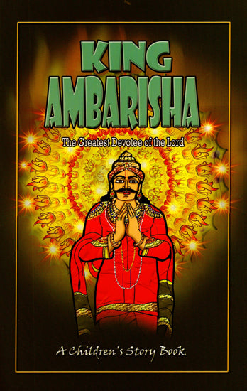 King Ambarisha - The Greatest Devotee of the Lord (Children's Story Book)