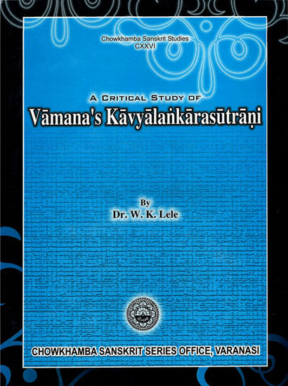 A Critical Study of Vamana's Kavyalankarasutrani