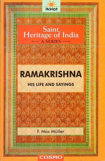 Ramakrishna His Life and Sayings (The Saint Heritage of India a Collection of Classical Works)