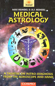 Medical Astrology (A Treatise on Astro-Diagnosis from the Horoscope and Hand)