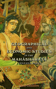 Geographical and Economic Studies in the Mahabharata: Upayana Parva