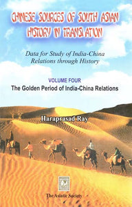 Chinese Sources of South Asian History in Translation- Data for Study of India-China Relations Through History (Vol-IV- The Golden Period of India-China Relations)