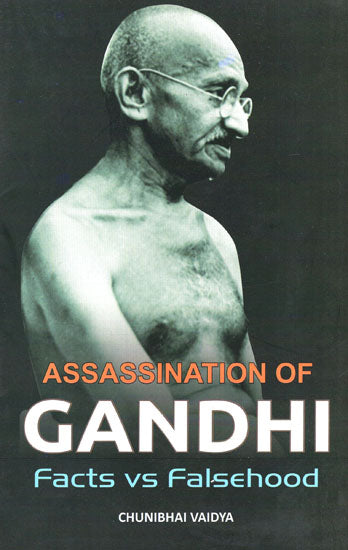 Assassination of Gandhi Facts vs Falsehood