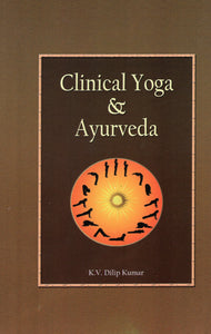 Clinical Yoga and Ayurveda (A Text-book based on B.A.M.S Syllabus)