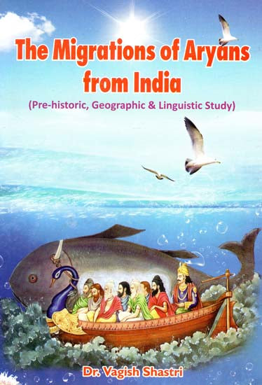 The Migrations of Aryans from India (Pre-Historic, Geographic and Linguistic Study)