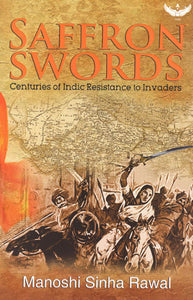 Saffron Swords (Centuries of Indic Resistance to Invaders)