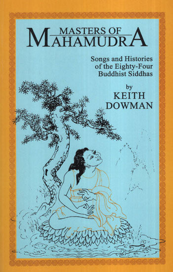 Masters of Mahamudra (Songs and Histories of the Eighty-Four Buddhist Siddhas)