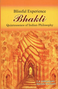 Blissful Experience Bhakti: Quintessence of Indian Philosophy