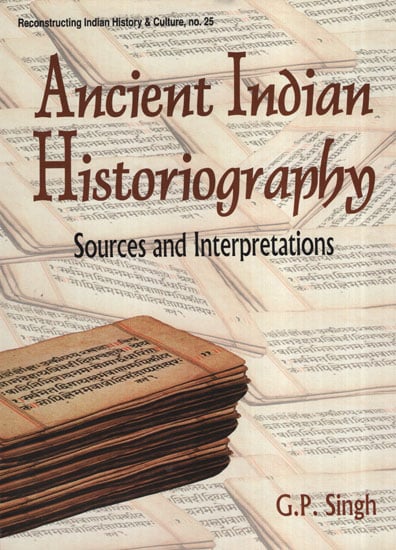 Ancient Indian Historiography- Sources and Interpretations