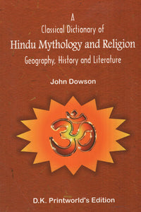 A Classical Dictionary of Hindu Mythology and Religion (Geography, History and Literature)