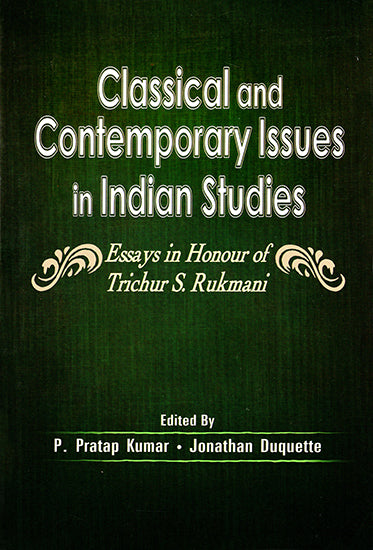 Classical and Contemporary Issues in Indian Studies (Essays in Honour of Trichur S. Rukmani)