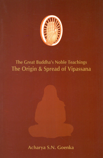 The Great Buddha's Noble Teachings- The Origin & Spread of Vipassana