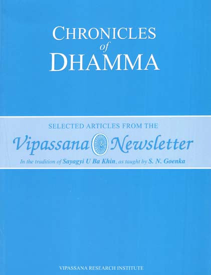 Chronicles of Dhamma (Selected Articles from the Vipassana Newsletter)