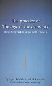 The Practice of The Tigle of The Elements (Inner fire Practice in the Mother Tantra)