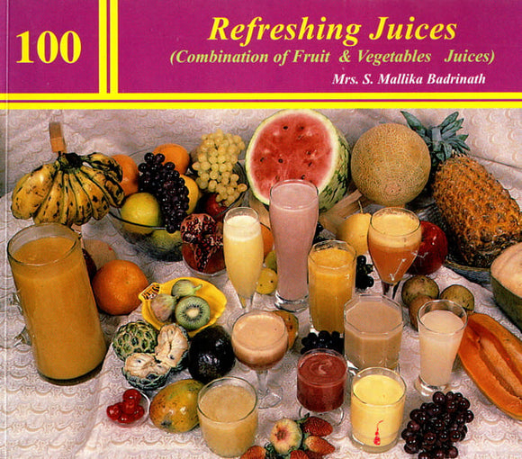 100 Refreshing Juices (Combination of Fruit and Vegetables Juices)