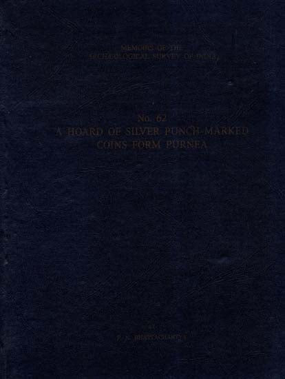 A Hoard Of Silver Punch - Marked Coins Form Purnea (Memoirs of Archaeological Survey of India)