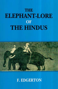 The Elephant-Lore Of The Hindus : The Elephant-sport (Matanga-Lila) Of Nilakantha (Translated From The Original Sanskrit With Introduction, Notes, and Glossary)