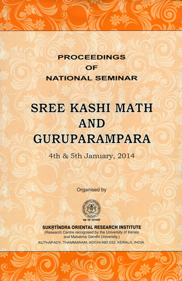 Sree Kashi Math and Guruparampara- 4th & 5th January, 2014 (Proceedings of National Seminar)