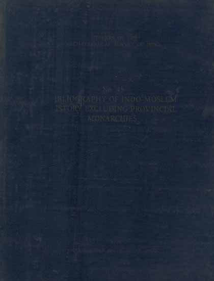 Bibliography of Indo-Moslem History Excluding Provincial Monarchies (An Old and Rare Book)