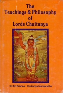 The Teaching and Philosophy of Lords Chaitanya (An Old and Rare Book)