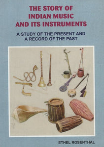 The Story of Indian Music and its Instruments (A Study of the Present and a Record of the Past)