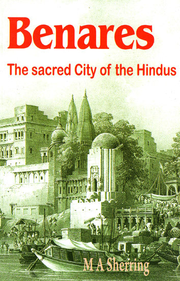 Benares: The Sacred City of the Hindus