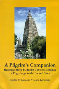 A Pilgrim's Companion - Readings Buddhist Texts to Enhance a Pilgrimage to the Sacred Sites