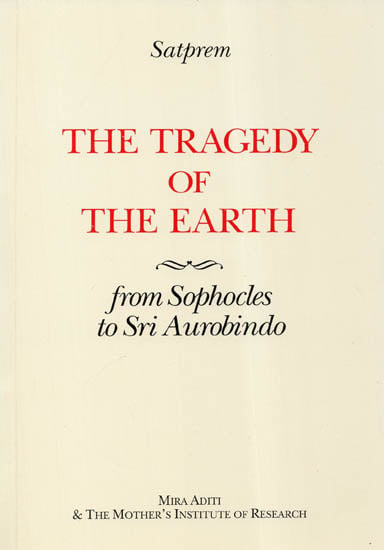 The Tragedy of the Earth (From Sophocles to Sri Aurobindo)