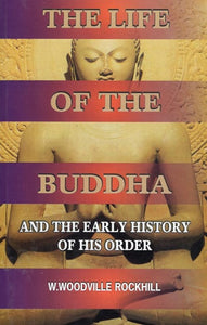 The Life of the Buddha (And the Early History of his Order)