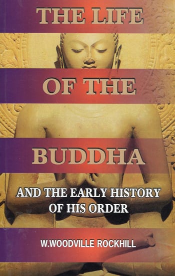 The Life of the Buddha (And the Early History of his Order)