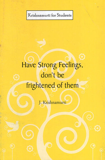 Have Strong Feelings, Don't Be Frightened of Them