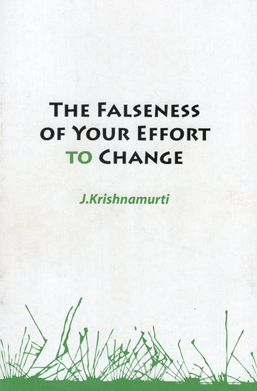 The Falseness of Your Effort to Change