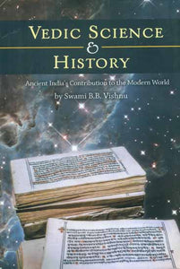 Vedic Science and History - Ancient Indian's Contribution to the Modern World