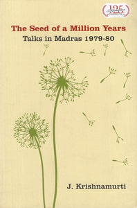 The Seed of a Million Years- Talks in Madras 1979-80