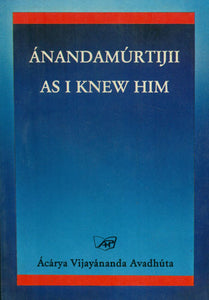 Anandamurti Ji - As I Knew Him