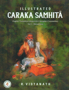 Illustrated Caraka Samhita - English Translation along with Cakrapani Commentary (Part-I)