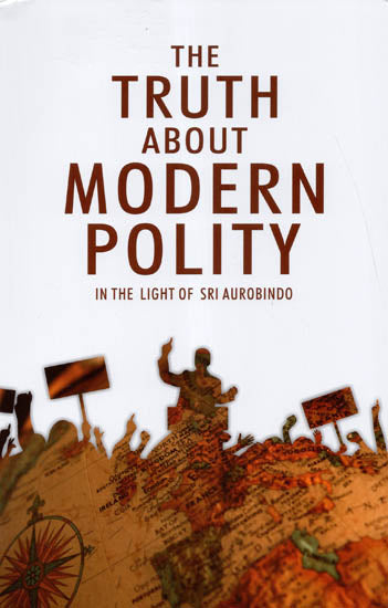 The Truth About Modern Polity (In The Light of Sri Aurobindo)