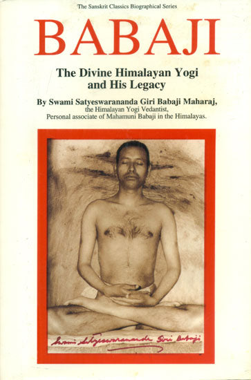 Babaji - The Divine Himalayan Yogi and His Legacy