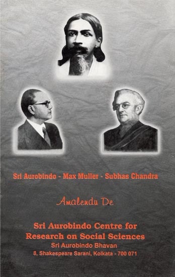 Sri Aurobindo- Max Muller- Subhas Chandra