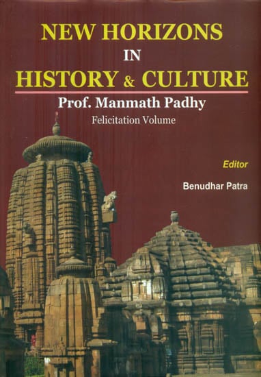 New Horizons in History and Culture (Prof. Manmath Padhy Felicitation ...