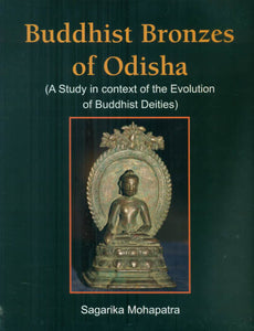 Buddhist Bronzes of Odisha - A Study in Context of the Evolution of Buddhist Deities