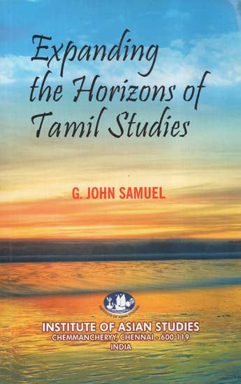 Expanding the Horizons of Tamil Studies (A Collection of Essays, Speeches and Prefaces)