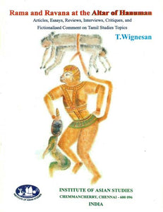 Rama and Ravana at the Altar of Hanuman - Articles, Essays, Reviews, Interviews, Critiques and Fictionalised Comment on Tamil Studies Topics