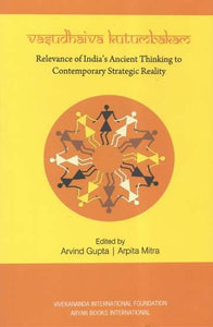 Vasudhaiva Kutumbakam (Relevance of India's Ancient Thinking to Contemporary Strategic Reality)