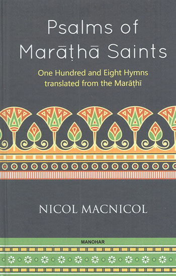 Psalms of Maratha Saints (One Hundred and Eight Hymns Translated From the Marathi)