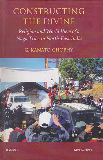 Constructing the Divine (Religion and World View of a Naga Tribe in North-East India)