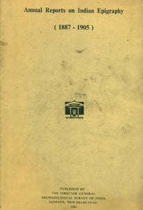 Annual Reports on Indian Epigraphy - 1887: 1905 (An Old and Rare Book)