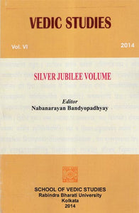 Vedic Studies: Vol.VI, 2014 (Silver Jubilee Volume)